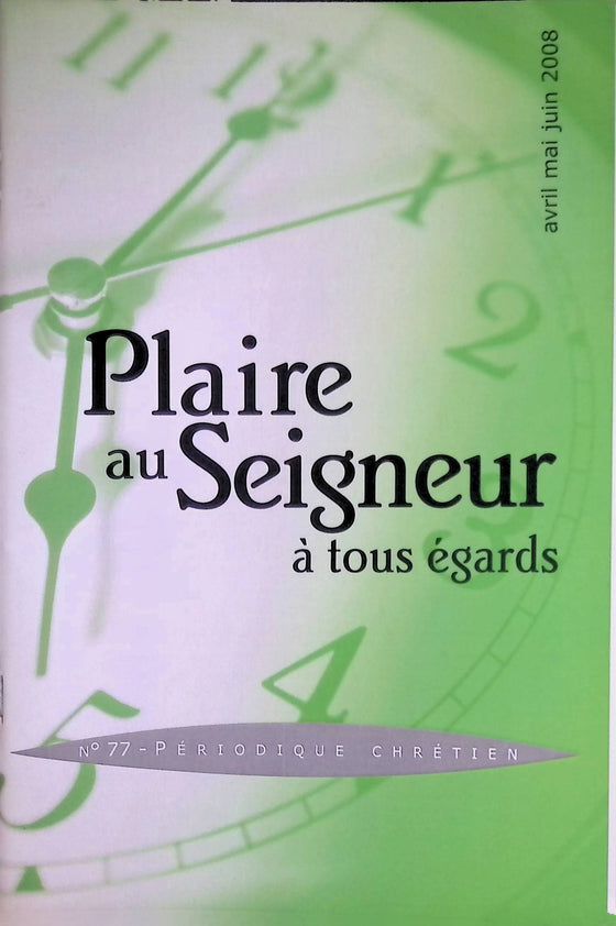 Plaire au Seigneur à tous égards - n°77 - avril - mai - juin - 2008