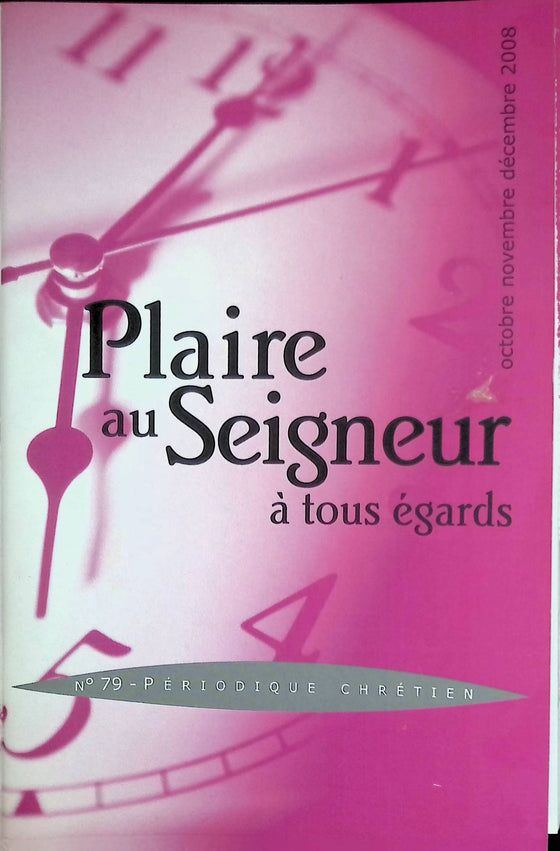 Plaire au Seigneur à tous égards - n°79 - octobre - novembre - décembre - 2008