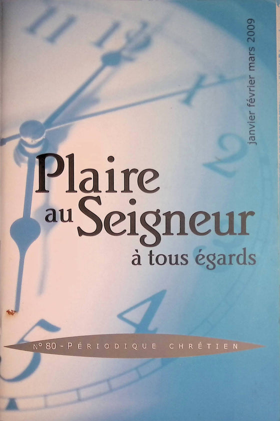 Plaire au Seigneur à tous égards - n°80 - janvier - février - mars - 2009