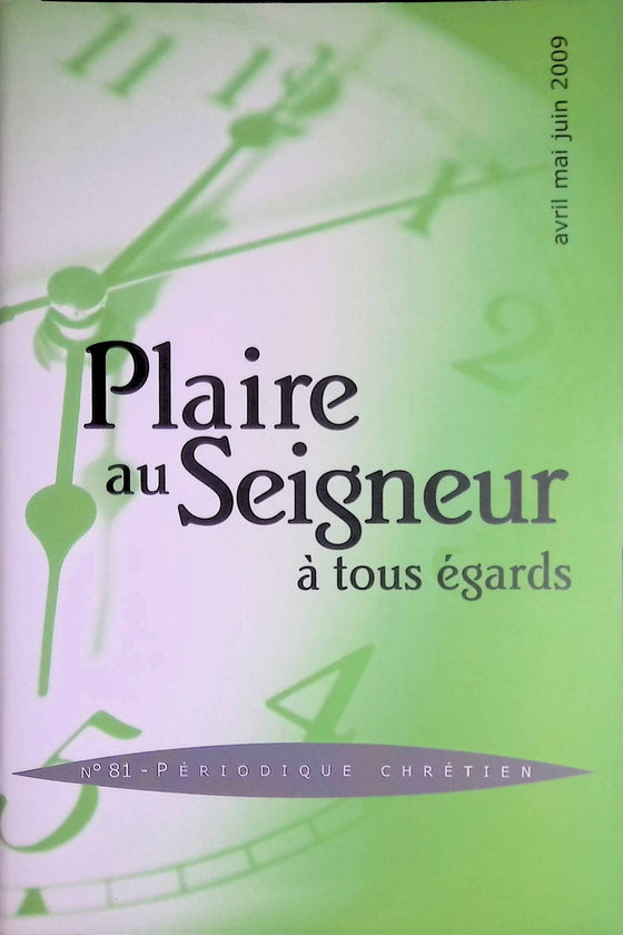 Plaire au Seigneur à tous égards - n°81 - avril - mai - juin - 2009