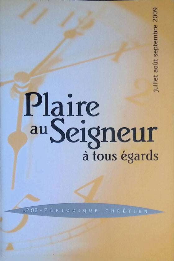 Plaire au Seigneur à tous égards - n°82 - juillet - août - septembre - 2009