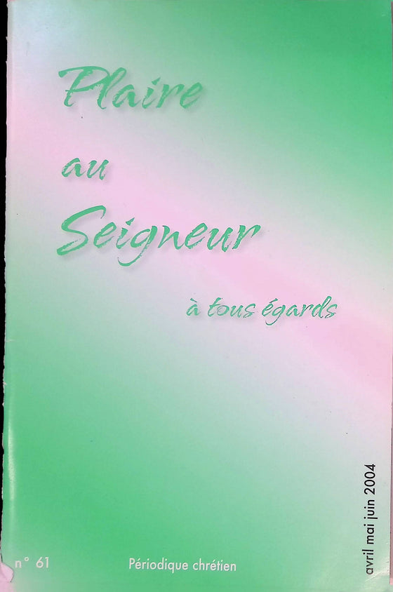 Plaire au Seigneur à tous égards - n°61 - avril - mai - juin - 2004