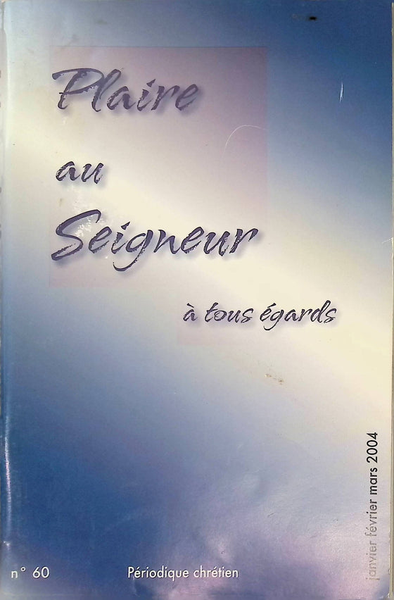 Plaire au Seigneur à tous égards - n°60 - janvier - février - mars - 2004