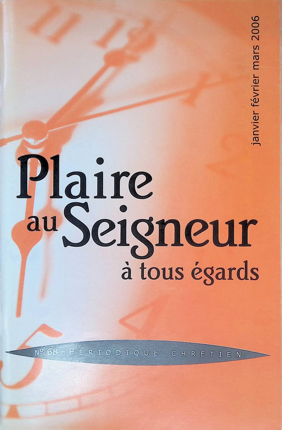 Plaire au Seigneur à tous égards - n°68 - janvier - février - mars - 2006
