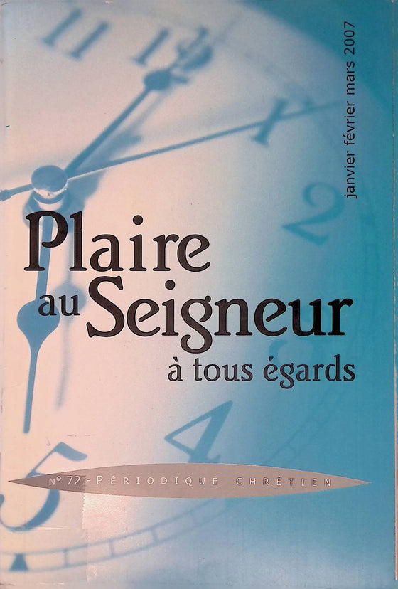Plaire au Seigneur à tous égards - n°72 - janvier - février - mars - 2007