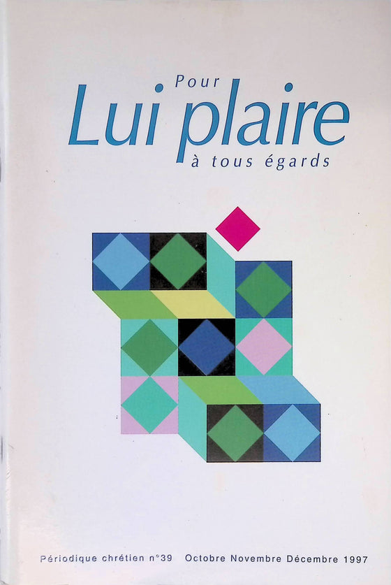 Plaire au Seigneur à tous égards - n°39 - octobre - novembre - décembre - 1997