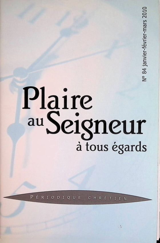 Plaire au Seigneur à tous égards - n°84 - janvier - février - mars - 2010
