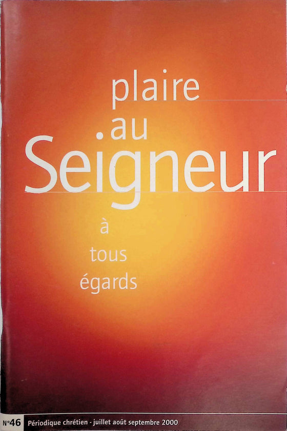 Plaire au Seigneur à tous égards - n°46 - juillet - août - septembre - 2000