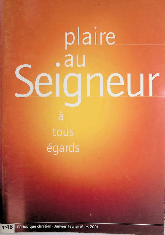 Plaire au Seigneur à tous égards - n°48 - janvier - février - mars - 2001