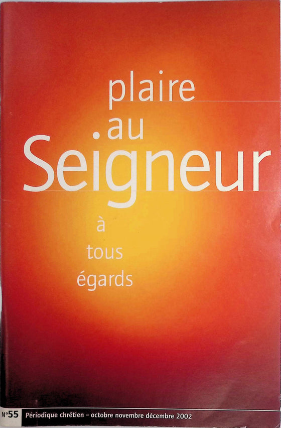 Plaire au Seigneur à tous égards - n°55 - octobre - novembre - décembre - 2002