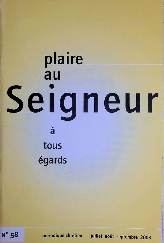 Plaire au Seigneur à tous égards - n°58 - juillet - août - septembre - 2003