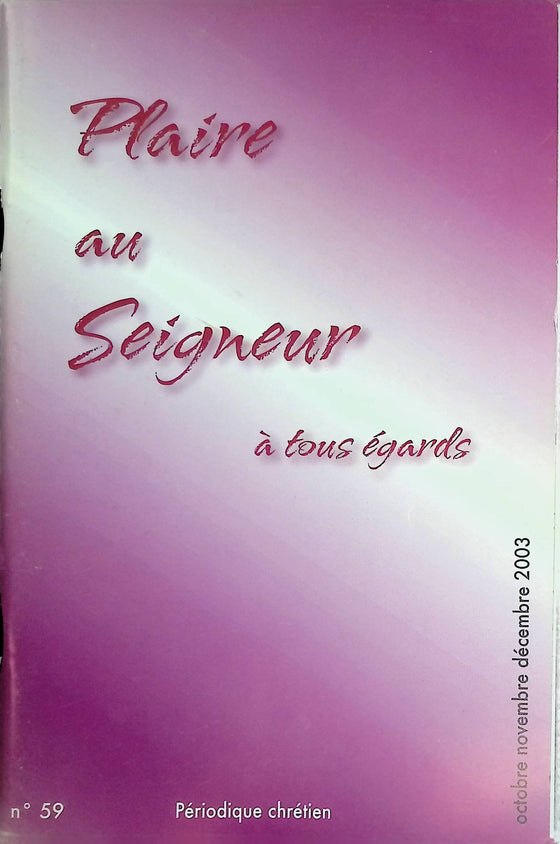 Plaire au Seigneur à tous égards - n°59 - octobre - novembre - décembre - 2003