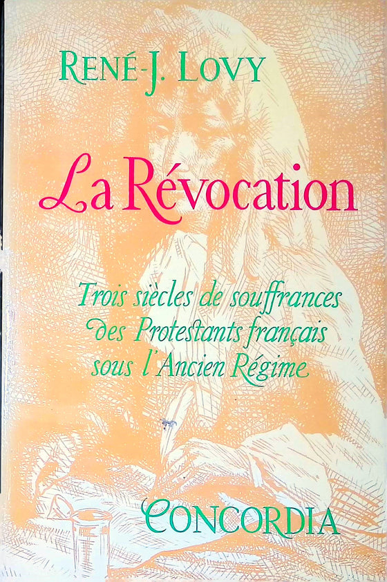 La révocation : Trois siècles de souffrances des protestants français sur l'ancien régime