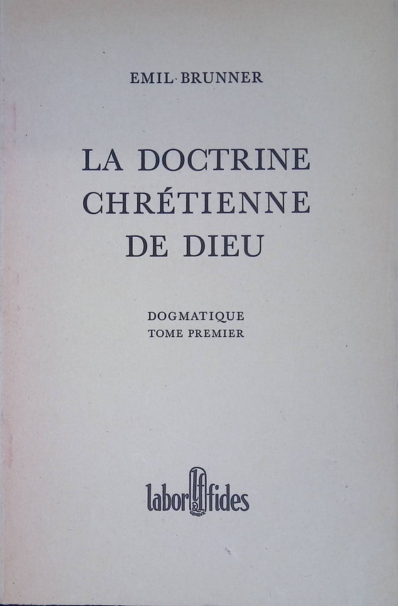 La doctrine chrétienne de Dieu - Tome 1