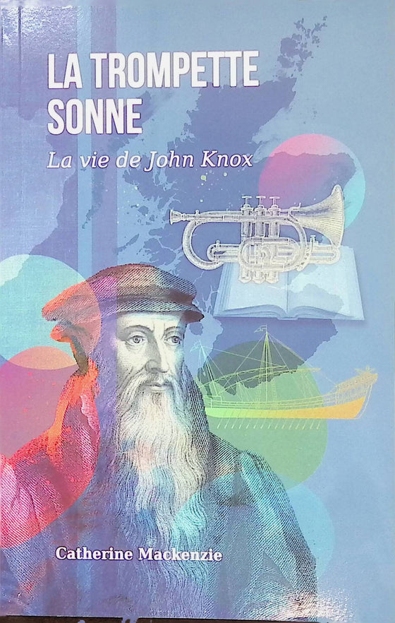 La trompette sonne : la vie de John Knox