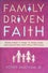 Family Driven Faith: Doing What It Takes to Raise Sons and Daughters Who Walk with God