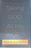 Taking God At His Word: Why the Bible Is Knowable, Necessary, and Enough, and What That Means for You and Me
