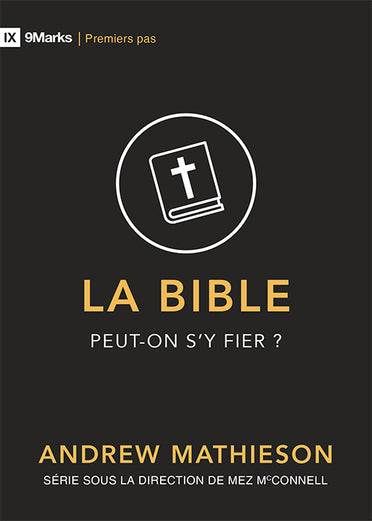 La Bible peut-on s'y fier? [9Marks: Premiers pas]