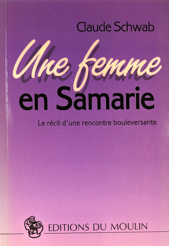 Une femme en Samarie : Le récit d'une rencontre bouleversante