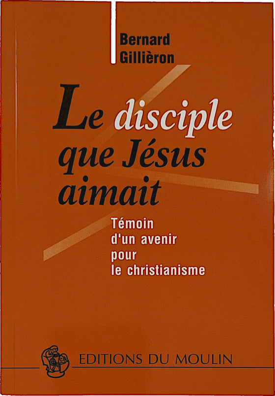 Le disciple que Jésus aimait : Témoin d'un avenir pour le christianisme