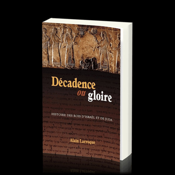 Décadence ou gloire - Histoire des rois d'Israël et de Juda