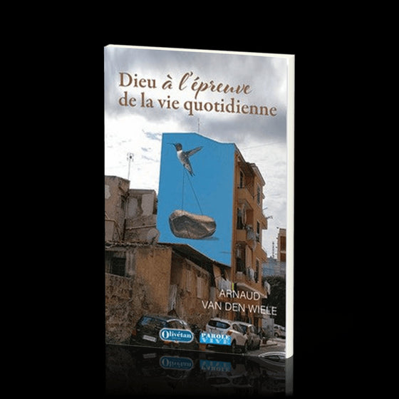 Dieu a l'épreuve de la vie quotidienne