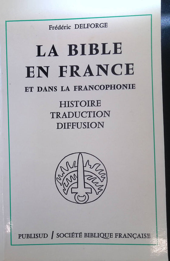 La Bible en France et dans la francophonie (Histoire, traduction, diffusion)