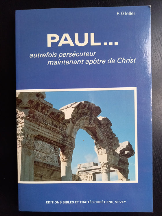 Paul... autrefois persécuteur, maintenant apôtre de Christ.