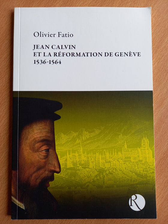 Jean Calvin et la Réformation de Genève 1536-1564