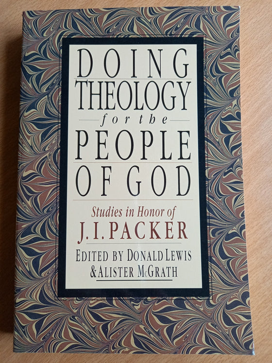 Doing Theology for the People of God, Studies in Honor of J. I. Packer