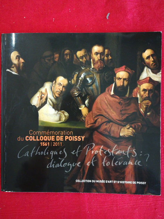 Commémoration du Colloque de Poissy 1561 - Catholiques et Protestants: dialogue et tolérance ?
