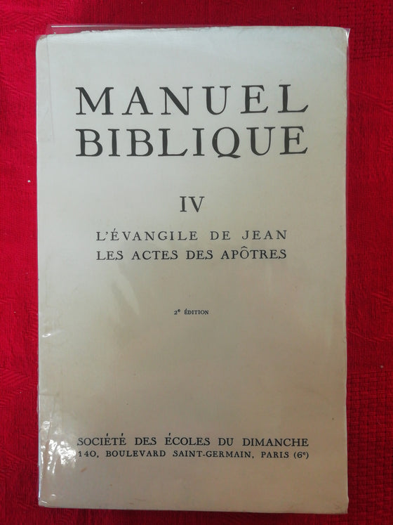 Manuel Biblique Vol IV - L'Evangile de Jean. Les Actes des Apôtres