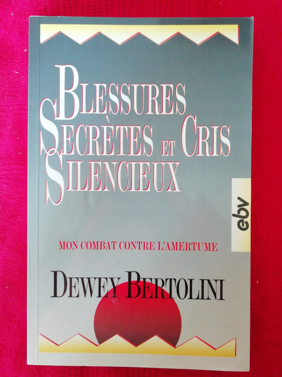 Blessures secrètes et cris silencieux - Mon combat contre l'amertume