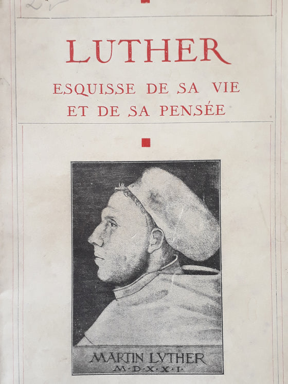 Luther - Esquisse de sa vie et de sa pensée