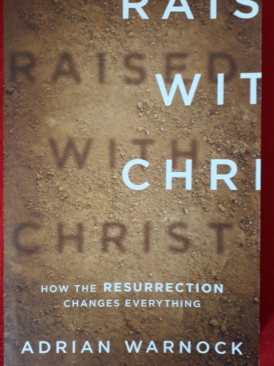 Raised with Christ : How the resurrection changes everything