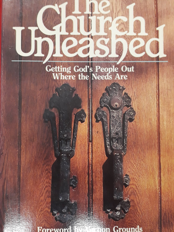 The Church Unleashed - Getting God's People out Where the Needs Are