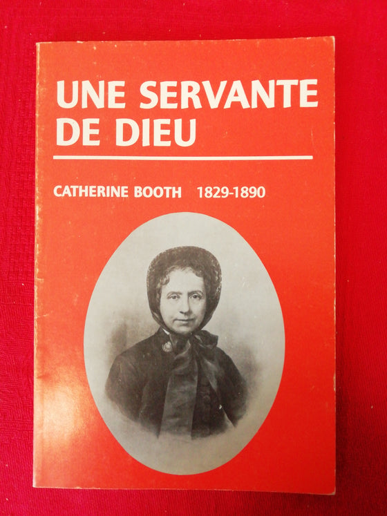 Une servante de Dieu: Catherine Booth 1829-1890
