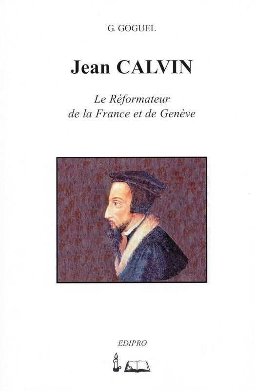 Jean Calvin - Le Réformateur de la France et de Genève (théologie inconnue)