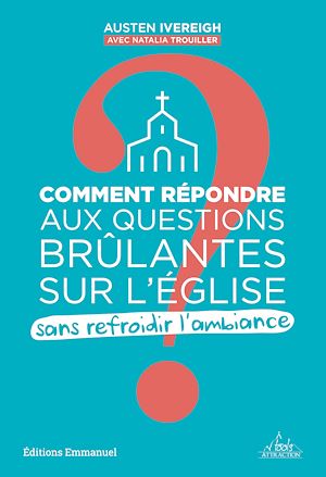 Comment répondre aux questions brûlantes sur l'Eglise