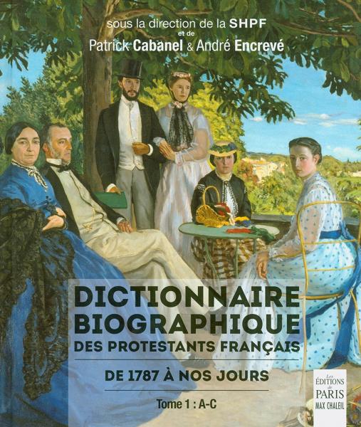 Dictionnaire biographique des protestants français de 1787 à nos jours. Tome 1, A-C