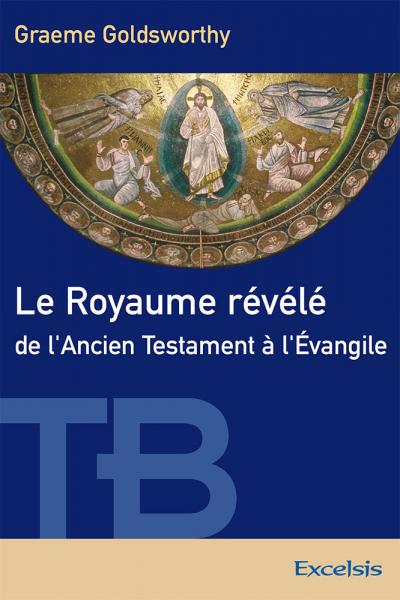 Le Royaume révélé de l´Ancien Testament à l´Évangile