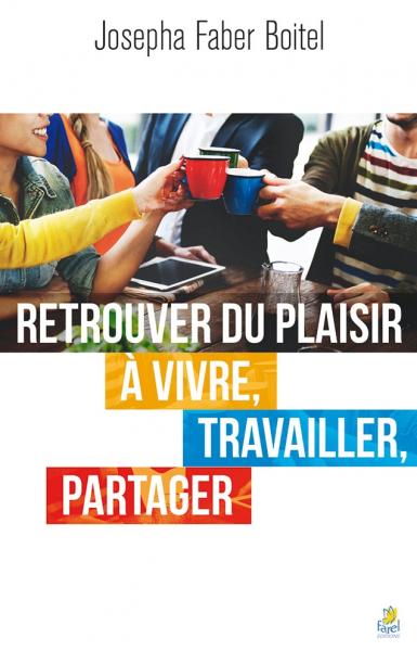 Retrouver du plaisir à vivre, travailler, partager