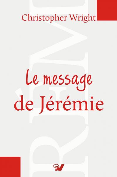 Le message de Jérémie. Commentaire biblique