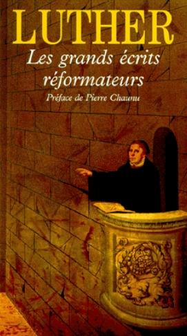 Luther - Les greands écrits réformateurs