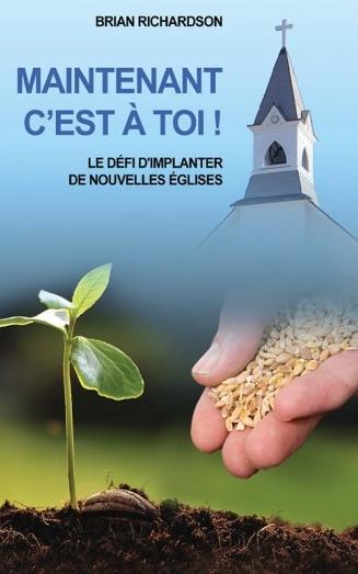 MAINTENANT C´EST A TOI ! LE DÉFI D´IMPLANTER DE NOUVELLES ÉGLISES