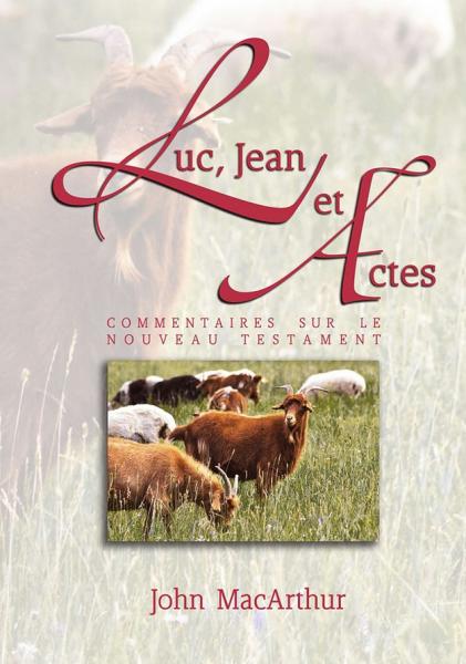 Luc, Jean et Actes [Commentaires bibliques de MacArthur]