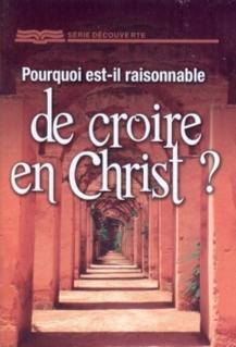 Pourquoi est-il raisonnable de croire en Christ ?