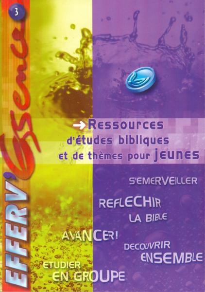 Efferv’essence 3: ressources d'études bibliques et de thèmes pour jeunes