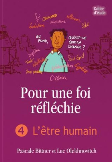 Pour une foi réfléchie 4 L’être humain (cahier d’étude)