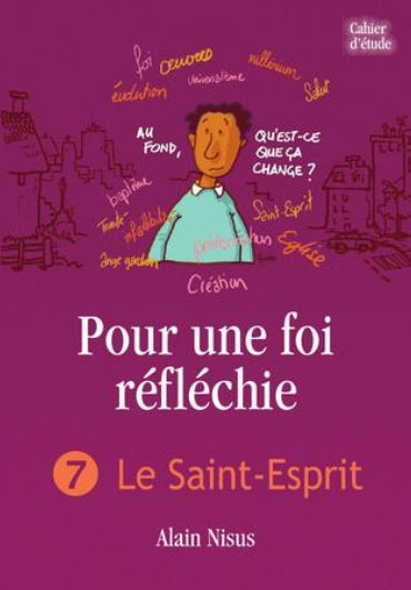 Pour une foi réfléchie 7 Le Saint-Esprit (cahier d’étude)